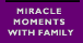 Miracle Moments with Family