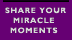 Share Your Miracle Moments